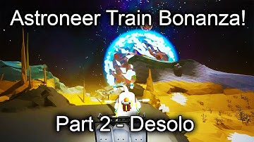 Astroneer - Part 2: A train journey around Desolo!