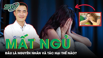 Mất Ngủ: Đâu Là Nguyên Nhân Và Tác Hại Thế Nào? | SKĐS