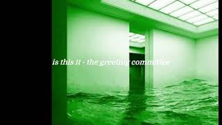 is this it - the greeting committee {slowed and reverb}