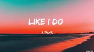 Like I Do - J Tajor