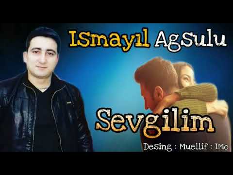 Ismayil Agsulu Sevgilim 2019