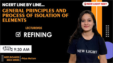 NEET/BOARDS | NCERT LINE BY LINE | GENERAL PRINCIPLES AND PROCESS OF ISOLATION OF ELEMENTS (Lec#05)