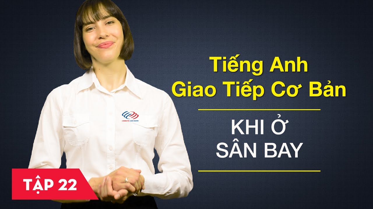 Tiếng Anh Giao Tiếp Cơ Bản - Bài 22: Tại Sân Bay [Học Tiếng Anh Giao Tiếp  #6] - Youtube