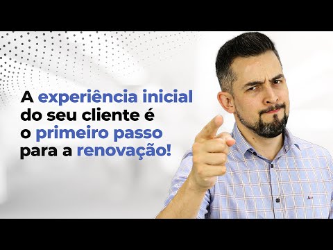 A experiência inicial do seu cliente é o primeiro passo para a renovação!