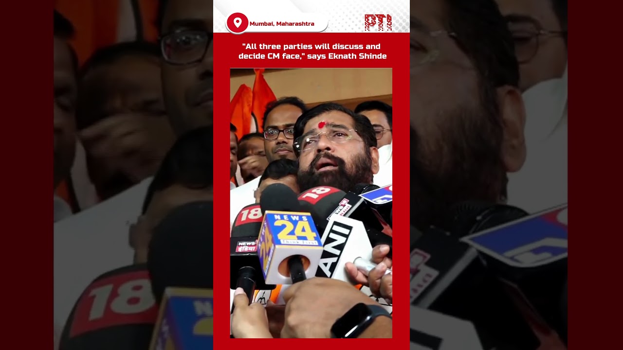 "All three parties will discuss and decide CM face," says Eknath Shinde