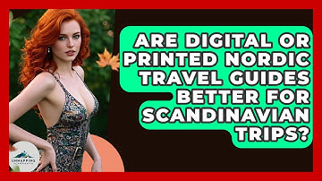 Are Digital or Printed Nordic Travel Guides Better for Scandinavian Trips? - Unmapping Scandinavia