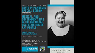 4/13/21 NAAFA Webinar Series: Med Bias & Scapegoating of Fat People (Covid19 Ep 2) w/ Dr. Cat Pausé