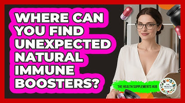 Where Can You Find Unexpected Natural Immune Boosters? - The Health Supplement Hub
