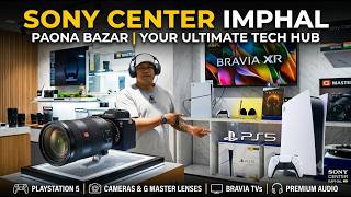 SONY CENTER PAONA BAZAR | PS5, G-Master Lenses & Bravia 4K TVs in Imphal!
