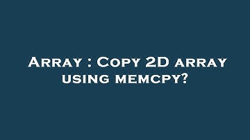 Array : Copy 2D array using memcpy?