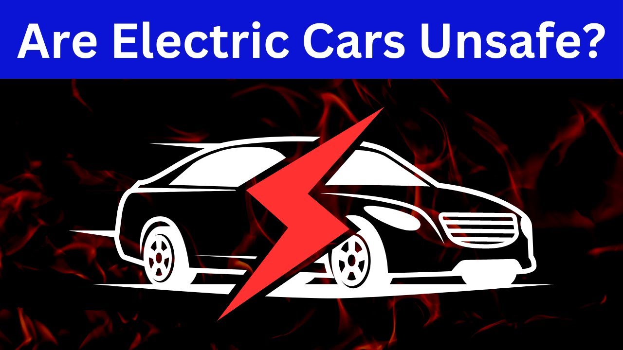 Are Electric Cars Unsafe? YouTube
