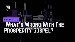 Contemporary Issues- Lesson 23: What’s Wrong With The Prosperity Gospel?