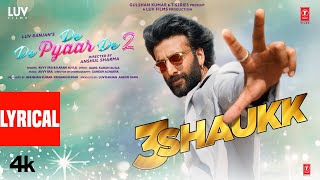 3 Shaukk (Lyrics) – De De Pyaar De 2 | Ajay D, Rakul S, Meezaan J | Avvy Sra, Karan Aujla, Jaani Thumb