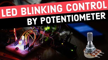 LED Blinking Control by Potentiometer With Arduino - Arduino Tutorials