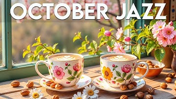 October Jazz ☕ Relaxing Morning Coffee Jazz Music & Happy Bossa Nova Instrumental for Positive Mood