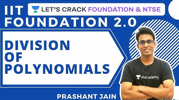 Division of Polynomials | IIT Foundation 2.0 | Class 9 & 10 | Prashant Jain