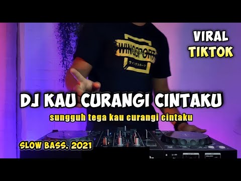 DJ KAU CURANGI AKU - SUNGGUH TEGA KAU CURANGI CINTAKU REMIX VIRAL TIKTOK 2021 FULL BASS