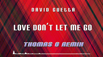 David Guetta - Love Don't Let Me Go (Thomas B Remix)
