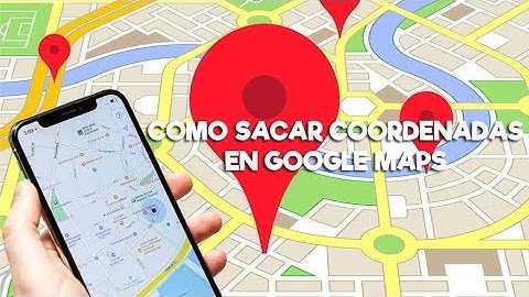 Tutorial Google Maps   Como sacar Coordenadas Para compartir a tus Amigos