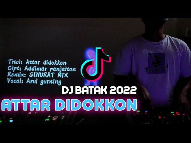 ATTAR DI DOKKON DJ BATAK TERBARU 2022 VIRAL TIKTOK SINURAT MIX class=