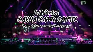 DJ Funkot - KARNA KAMU CANTIK 'Special Request Ajik Puyeng'