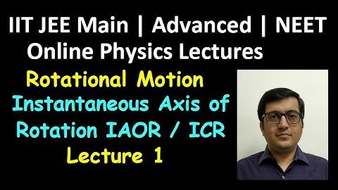 Rotation: Instantaneous Axis of Rotation Lec1 | IIT JEE, Advanced, NEET | Vinay IIT Kanpur Alumnus