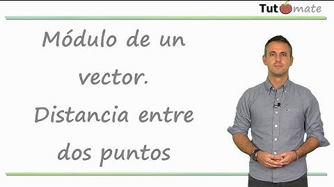 Módulo de un vector. Distancia entre dos puntos.