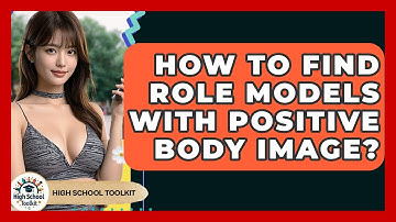 How To Find Role Models With Positive Body Image? - High School Toolkit