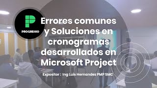 Webinar Gratuito 010 Errores comunes y Soluciones en cronogramas desarrollados en Microsoft Project