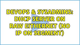 DevOps & SysAdmins: dhcp server on raw eithernet (no IP on segment) (2 Solutions!!)
