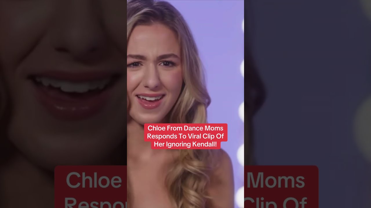 Chloe From Dance Moms Responds To Viral Clip Of Her Ignoring Kendall 