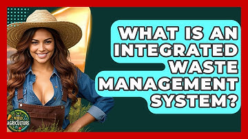 What Is An Integrated Waste Management System? - The World of Agriculture
