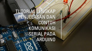 Tutorial Arduino Komunikasi Serial Lengkap Penjelasan dan Contoh
