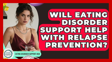 Will Eating Disorder Support Help With Relapse Prevention? | Eating Disorder Support Hub