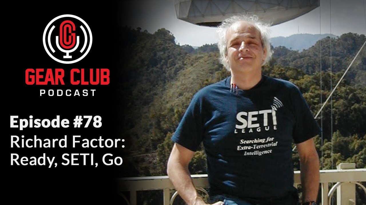 Gear Club Podcast #78: Richard Factor: Ready, SETI, Go