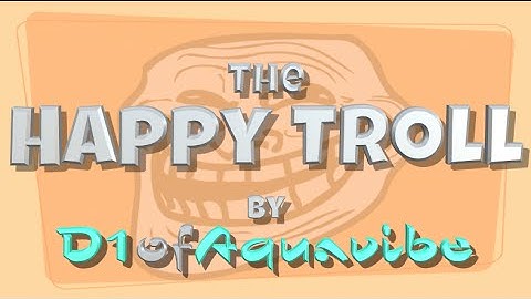 The Happy Troll  (song) - by D1ofAquavibe