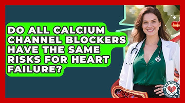 Do All Calcium Channel Blockers Have The Same Risks For Heart Failure? - Hypertension Help Hub