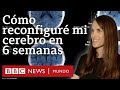 Mindfulness: cómo reconfiguré mi cerebro en 6 semanas | BBC Mundo