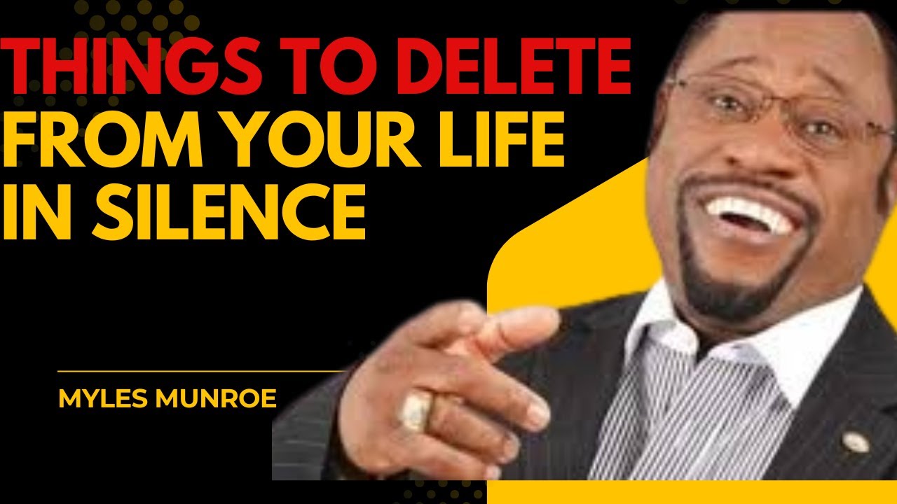 | THINGS TO DELETE FROM YOUR LIFE IN SILENCE | || DR. MYLES MUNROE ||