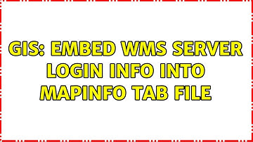 GIS: Embed WMS server login info into MapInfo tab file