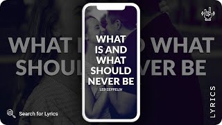 Led Zeppelin - What is and What should never be (Lyrics for Mobile)