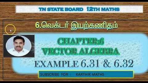 EXAMPLE  6.31 AND 6.32   | TN 12TH MATHS | UNIT:6 |VECTOR ALGEBRA | EXAMPLE  SOLUTION  TM AND EM