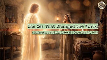 The Yes That Changed the World – A Reflection on Luke 1:26–38 | December 20, 2025