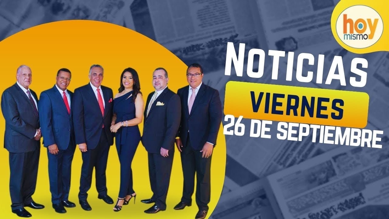 Titulares prensa dominicana viernes 26 de septiembre 2025 | Hoy Mismo