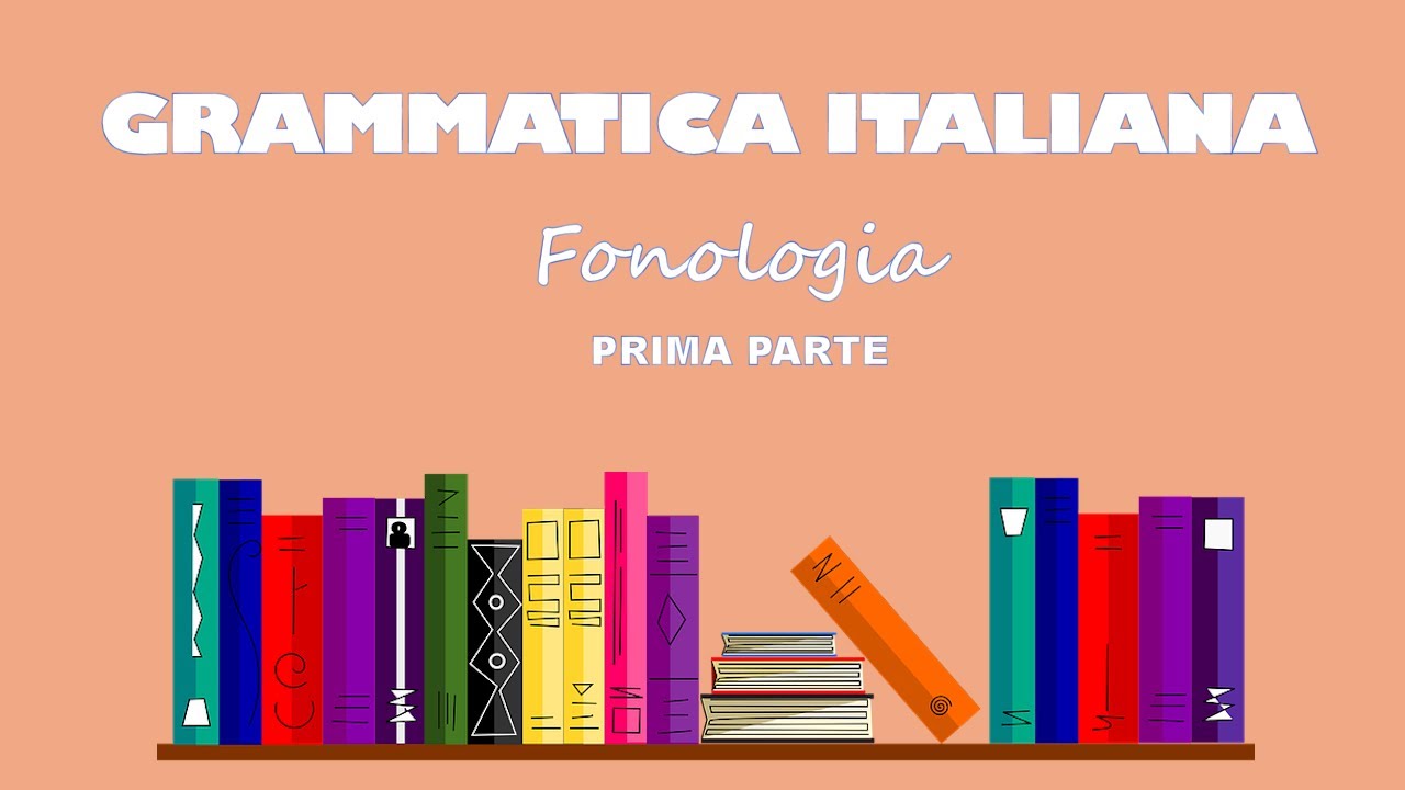 2 - Grammatica italiana: FONOLOGIA (prima parte) 