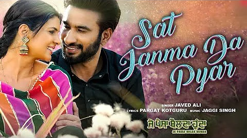 SAT JANMA DA PYAR (Song) | Je Paisa Bolda Hunda | Javed Ali | Latest Punjabi Songs 2024 #hits #like