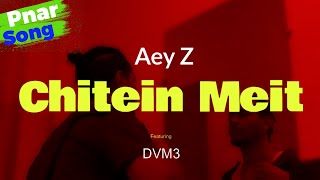 Aey Z - Chitein Meit Ft. DVM3 Pnar song 2023
