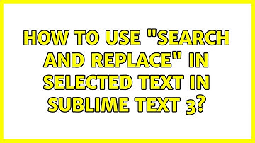 How to use "Search and replace" in selected text in Sublime Text 3?
