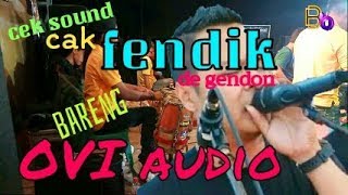 Cak FENDIK cek sound(de gendon),,bareng Ovi audio