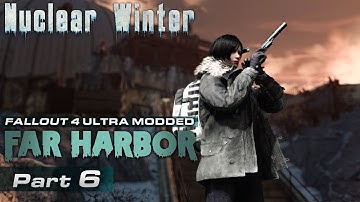 Far Harbor Nuclear Winter Ultra Modded [06] - Fallout 4 DLC Playthrough | Part 6